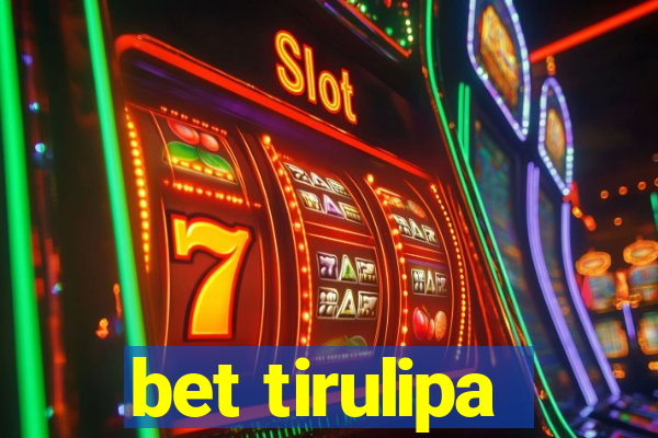 bet tirulipa